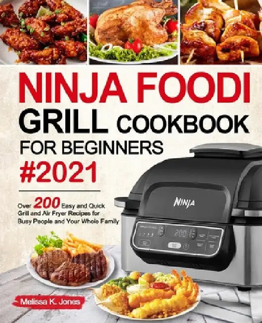 Ninja Foodi Grill Cookbook for Beginners #2021 by Melissa K. Jones