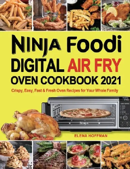 Ninja Foodi Digital Air Fry Oven Cookbook by Elena Hoffman