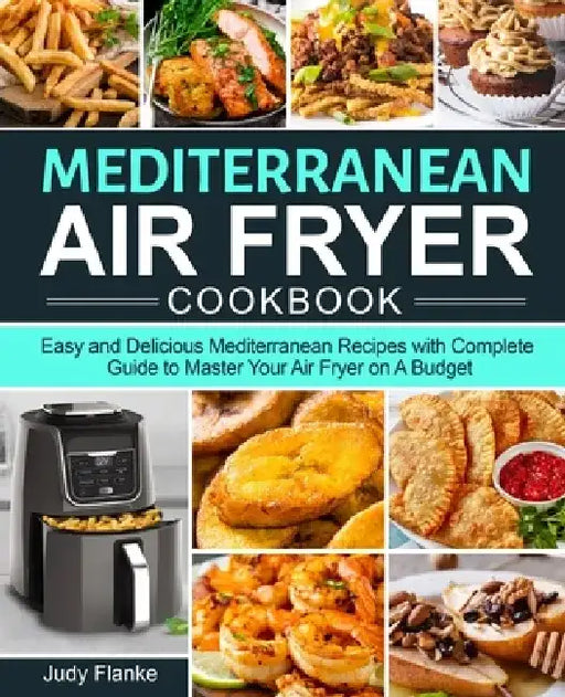 Mediterranean Air Fryer Cookbook by Judy Flanke