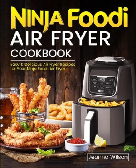 Ninja Foodi Air Fryer Cookbook by Jeanna Wilson
