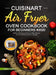 Cuisinart Air Fryer Oven Cookbook for Beginners #2020: Healthy, Delicious and Easy to Make Recipes for Your Whole Family On a Budget by Laurel Gordan