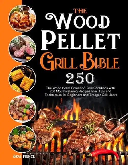 The Wood Pellet Grill Bible by Bbq Prince