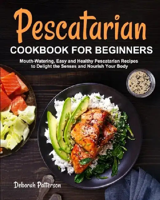 Pescatarian Cookbook for Beginners by Deborah Patterson