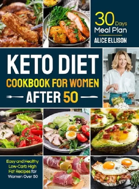Keto Diet Cookbook for Women After 50: Easy and Healthy Low-Carb High Fat Recipes with 30 Days Meal Plan for Women Over 50 by Alice Ellison