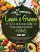 The Complete Lean and Green Cookbook for Beginners 2021: 1000-Day Easy and Delicious Recipes to Manage Your Figure by Harnessing the Power of "Fueling by Marvel S. Neidig
