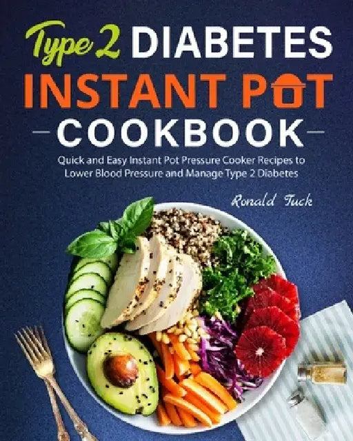 Type 2 Diabetes Instant Pot Cookbook: Quick and Easy Instant Pot Pressure Cooker Recipes to Lower Blood Pressure and Manage Type 2 Diabetes by Ronald Tuck