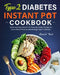Type 2 Diabetes Instant Pot Cookbook: Quick and Easy Instant Pot Pressure Cooker Recipes to Lower Blood Pressure and Manage Type 2 Diabetes by Ronald Tuck
