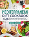 The Mediterranean Diet Cookbook 2021-2022: 150 Easy and Foolproof Recipes to Jumpstart Your Mediterranean Diet Journey to Lifelong Health by Anne Ellis