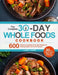 The Complete 30-Day Whole Foods Cookbook: 600 Delicious Compliant Everyday Recipes for Lifelong Health and Food Freedom by Laura J. Davis