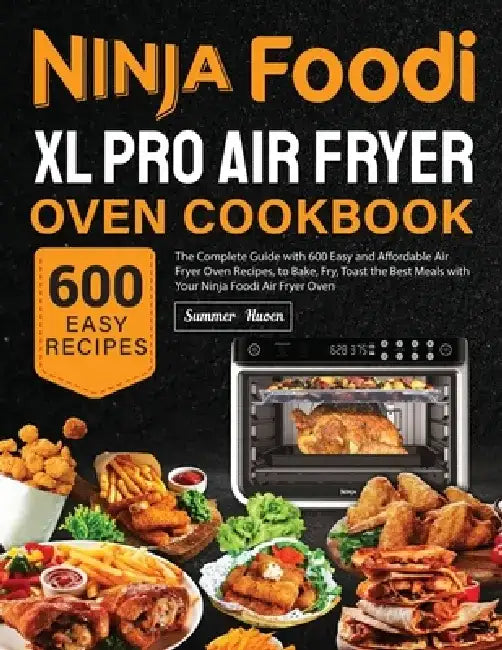 Ninja Foodi XL Pro Air Fryer Oven Cookbook by Summer Huoen
