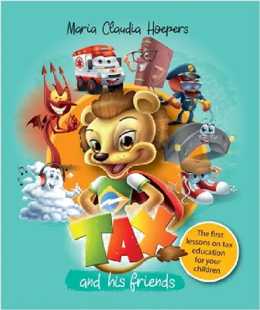 Tax And His Friends: The First Lessons On Tax Education For Your Children by Hoepers, Maria Claudia