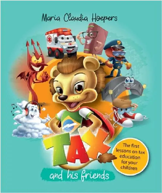 Tax And His Friends: The First Lessons On Tax Education For Your Children by Hoepers, Maria Claudia