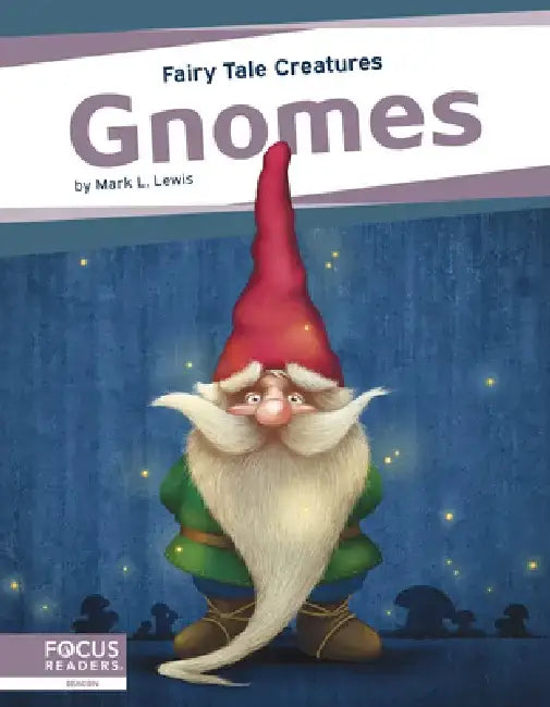Gnomes: Fairy Tale Creatures by Mark L. Lewis