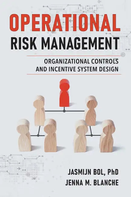 Operational Risk Management: Organizational Controls and Incentive System Design by Jasmijn Bol