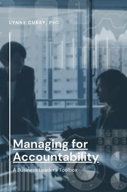 Managing for Accountability: A Business Leader's Toolbox by Lynne Curry
