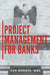 Project Management for Banks by Dan Bonner