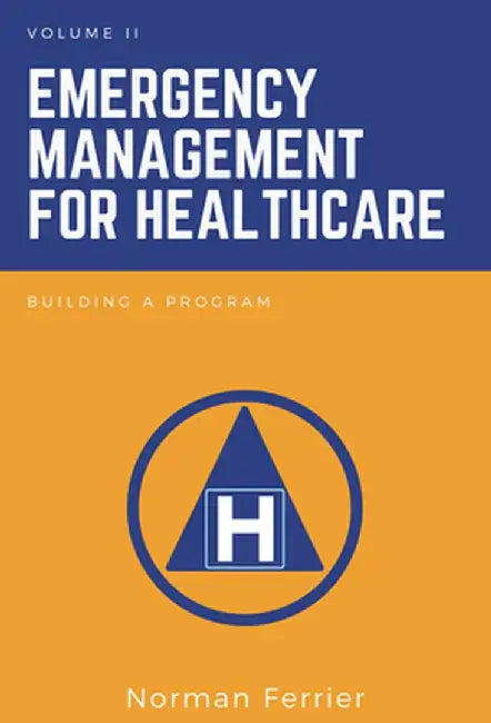 Emergency Management for Healthcare: Building a Program by Norman Ferrier