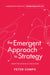 The Emergent Approach to Strategy: Adaptive Design & Execution by Peter Compo