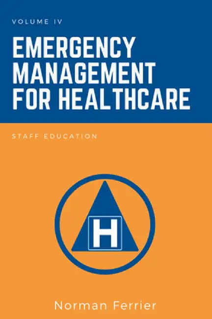 Emergency Management for Healthcare: Staff Education by Norman Ferrier