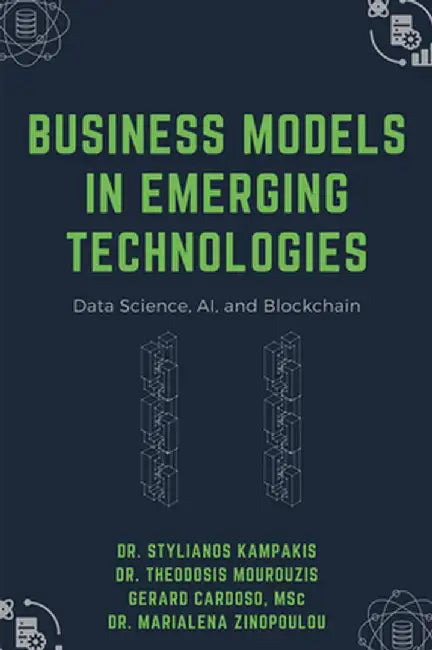 Business Models in Emerging Technologies: Data Science, AI, and Blockchain by Stylianos Kampakis