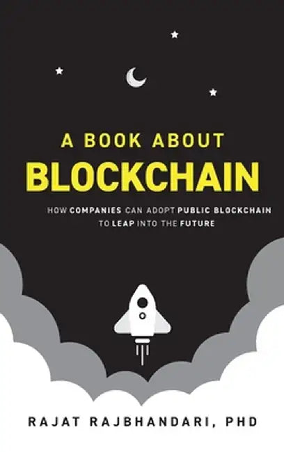 Book About Blockchain: How Companies Can Adopt Public Blockchain to Leap into the Future by Rajat Rajbhandari