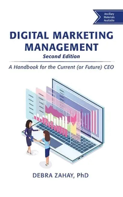 Digital Marketing Management, Second Edition: A Handbook for the Current (or Future) CEO by Debra Zahay
