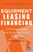Equipment Leasing and Financing: A Product Sales and Business Profit Center Strategy by Richard M. Contino