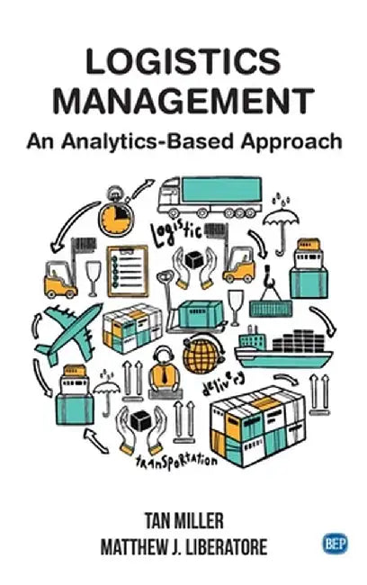Logistics Management: An Analytics-Based Approach by Tan Miller