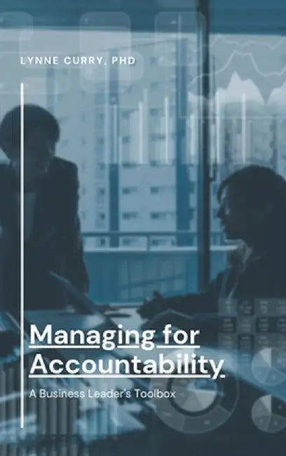 Managing for Accountability: A Business Leader's Toolbox by Lynne Curry