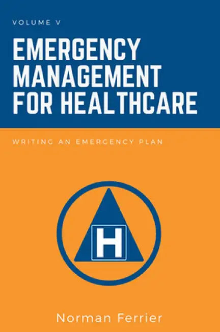 Emergency Management for Healthcare: Writing an Emergency Plan by Norman Ferrier
