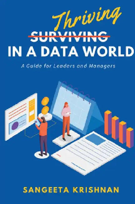 Thriving in a Data World: A Guide for Leaders and Managers by Sangeeta Krishnan
