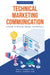 Technical Marketing Communication: A Guide to Writing, Design, and Delivery by Emil B. Towner