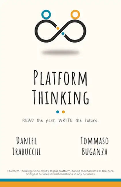 Platform Thinking: Read the past. Write the future. by Daniel Trabucchi