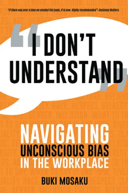 I Don't Understand: Navigating Unconscious Bias in the Workplace by Buki Mosaku