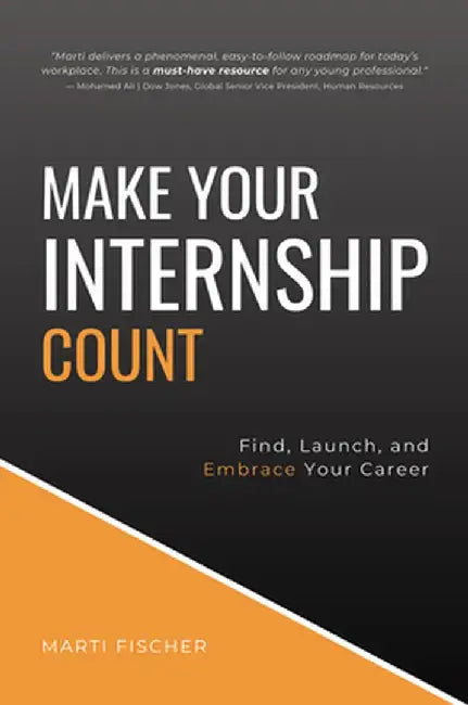 Make Your Internship Count: Find, Launch, and Embrace Your Career by Marti Fischer