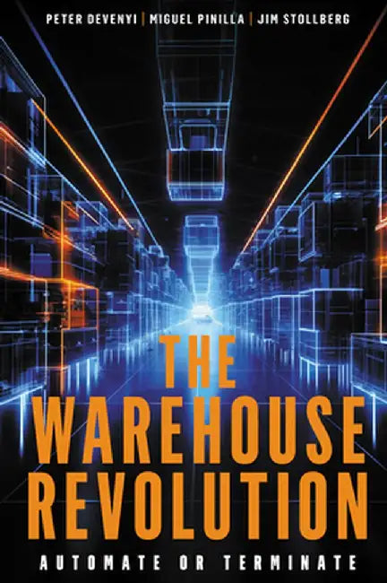 The Warehouse Revolution: Automate or Terminate by Peter Devenyi