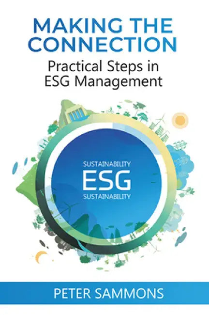 Making the Connection: Practical Steps in ESG Management by Peter Sammons