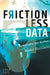 Frictionless Data: Solutions for Better, Faster Decisions by Zane Hall