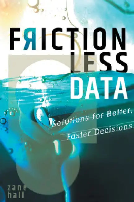 Frictionless Data: Solutions for Better, Faster Decisions by Zane Hall