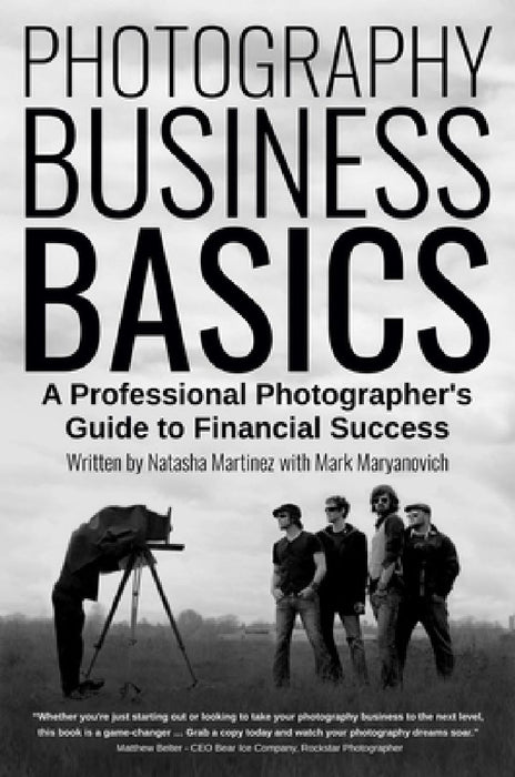 Photography Business Basics: A Professional Photographer's Guide to Financial Success by Natasha Martinez