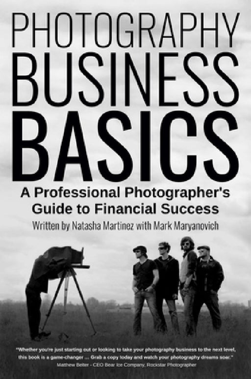Photography Business Basics: A Professional Photographer's Guide to Financial Success by Natasha Martinez