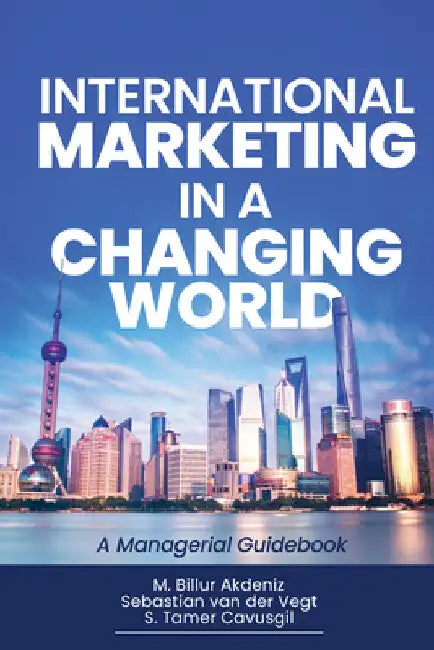 International Marketing in a Changing World: A Managerial Guidebook by Akdeniz, M. Billur