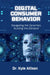Digital Consumer Behavior: Navigating the Dynamics Building the Demand 