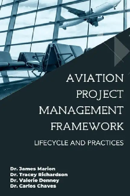 Aviation Project Management Framework: Lifecycle and Practices by Marion, James