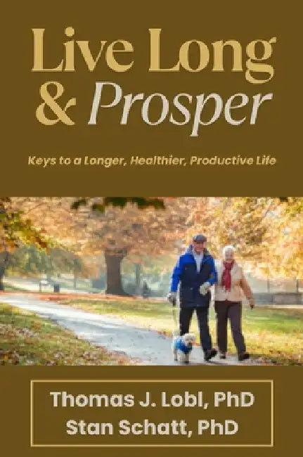 Live Long & Prosper: Keys to a Longer, Healthier, Productive Life by Lobl, Thomas J.