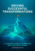 Driving Successful Transformations: A Leader's Guide to Embracing and Executing Change by Spiteri, Jonathan