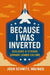 Because I Was Inverted: Building a Strong Servant Leader Culture by Joshua Schmitz