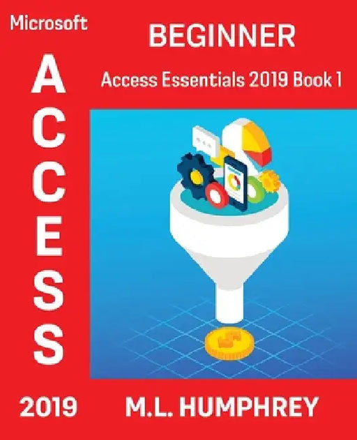 Access 2019 Beginner by M. L. Humphrey