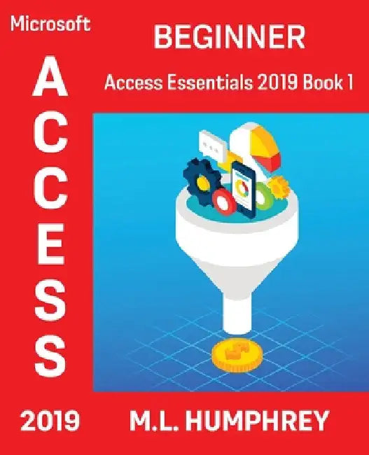 Access 2019 Beginner by M. L. Humphrey