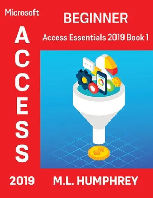 Access 2019 Beginner by M. L. Humphrey